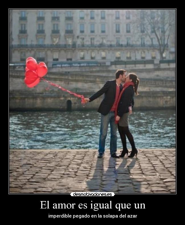 El amor es igual que un - 