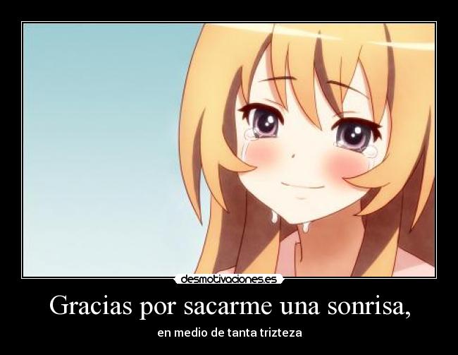 Gracias por sacarme una sonrisa, -