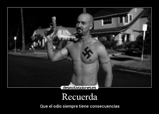 Recuerda - Que el odio siempre tiene consecuencias