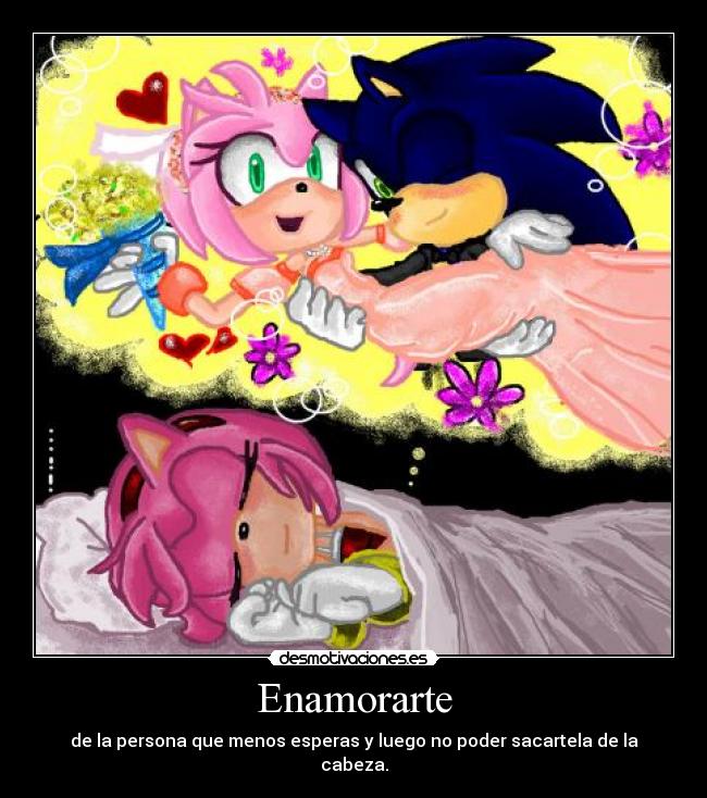 Enamorarte - de la persona que menos esperas y luego no poder sacartela de la cabeza.