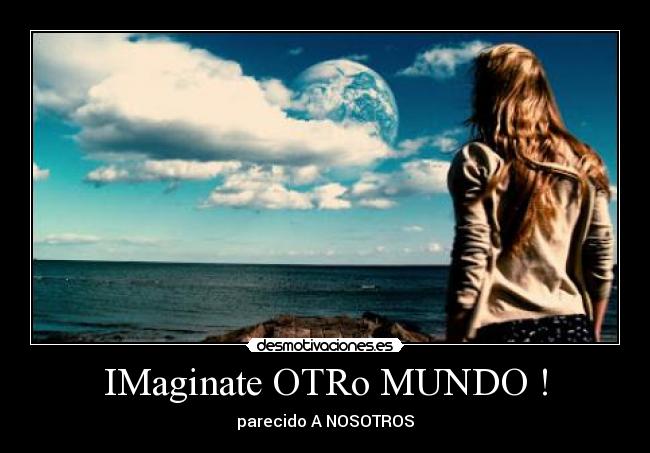 IMaginate OTRo MUNDO ! - 