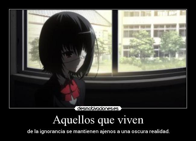 Aquellos que viven - de la ignorancia se mantienen ajenos a una oscura realidad.