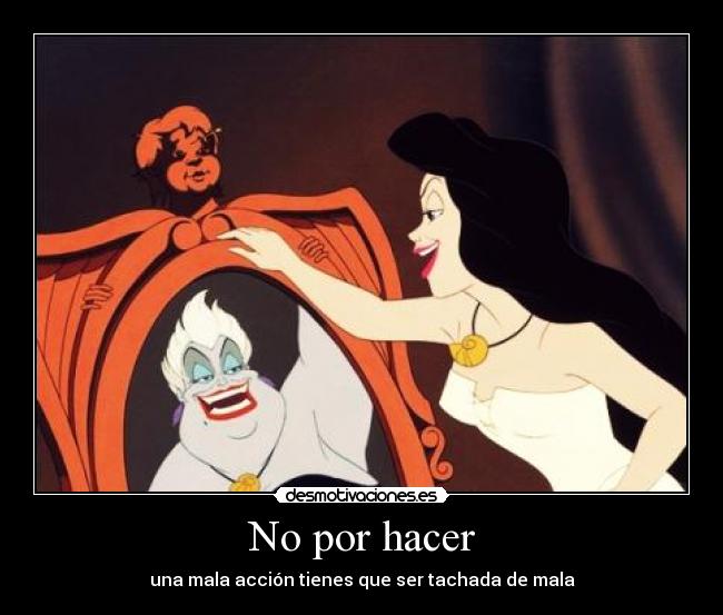 No por hacer - una mala acción tienes que ser tachada de mala