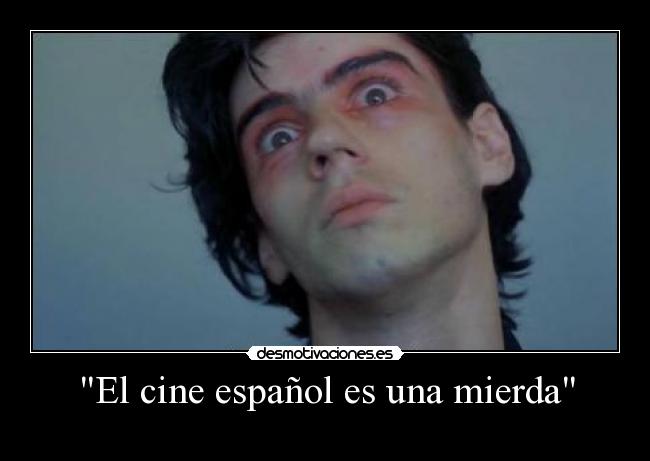 El cine español es una mierda - 