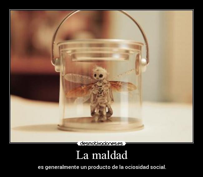 carteles maldad humana desmotivaciones