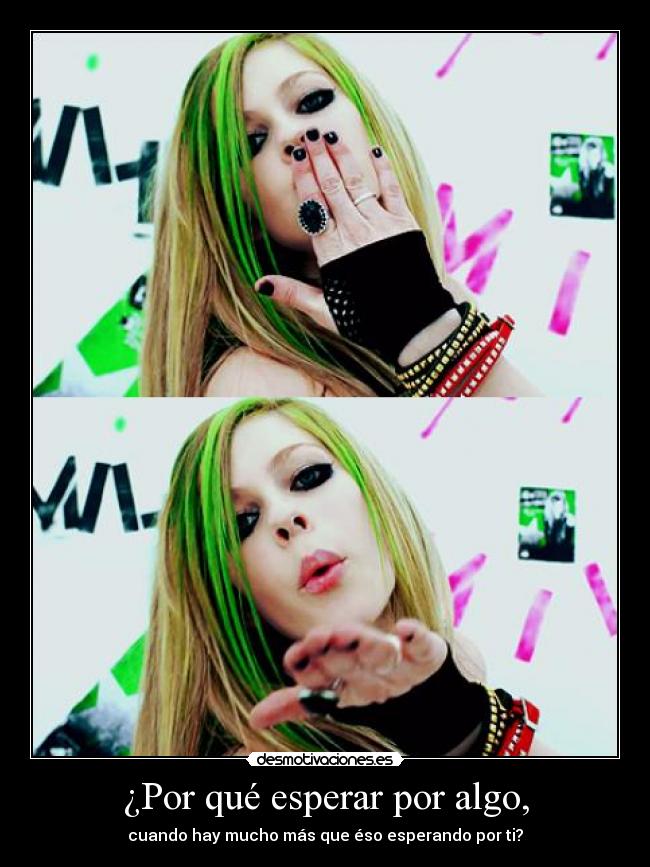 ¿Por qué esperar por algo, - 