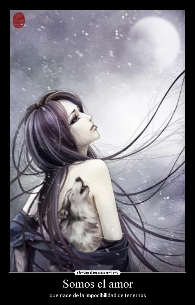 Somos el amor - que nace de la imposibilidad de tenernos