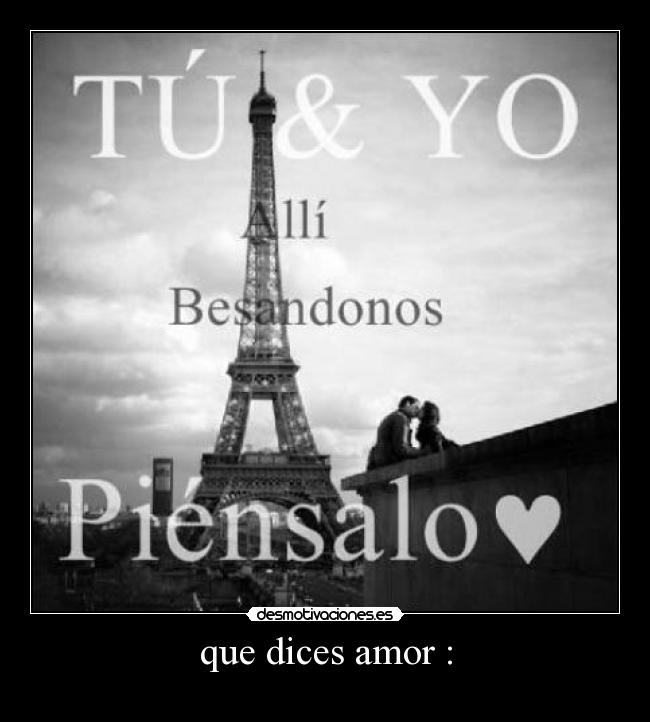 que dices amor : - ♥♥♥