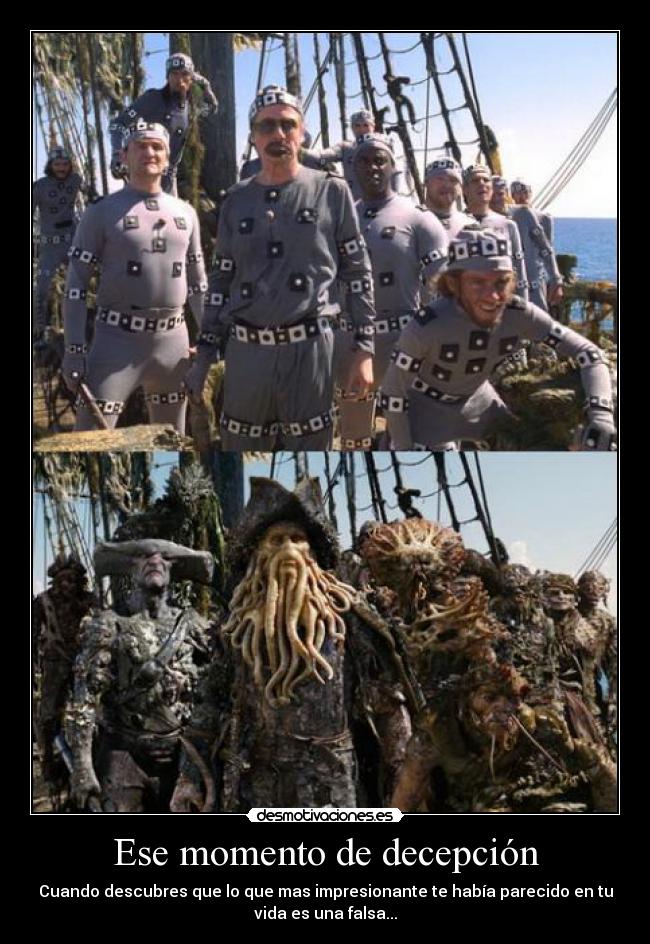 Ese momento de decepción - Cuando descubres que lo que mas impresionante te había parecido en tu
vida es una falsa...