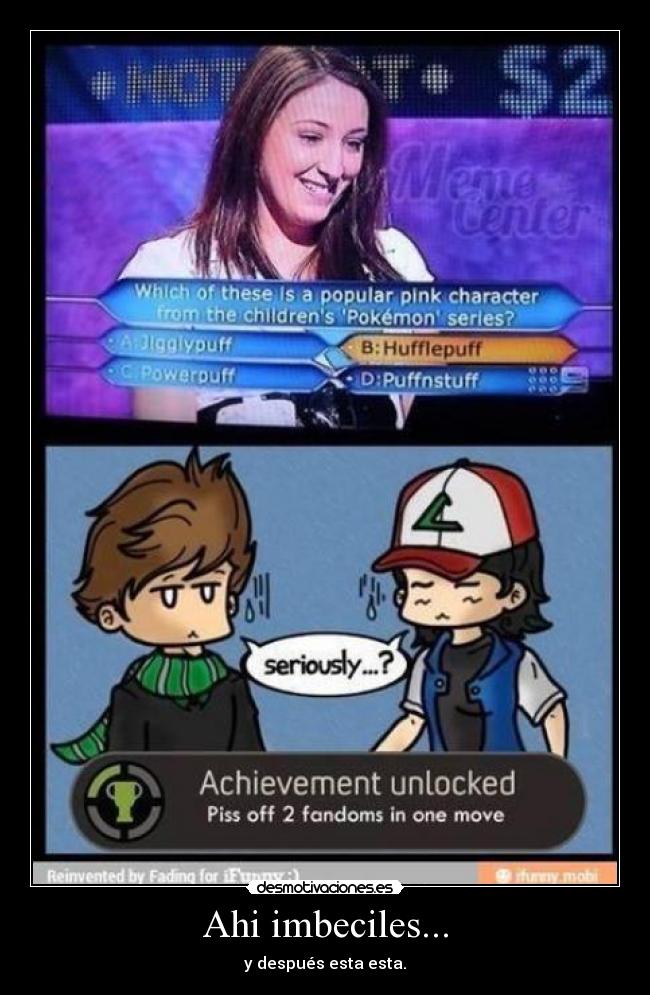 Ahi imbeciles... - y después esta esta.