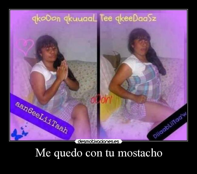 Me quedo con tu mostacho -