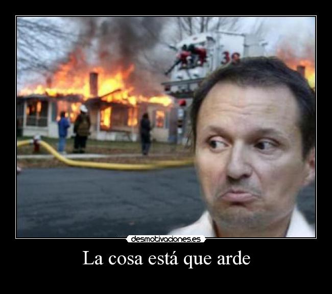 carteles cosa esta que arde porque jose breton amigo normalman desmotivaciones