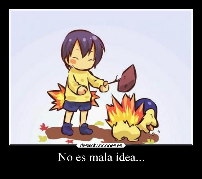 No es mala idea... -
