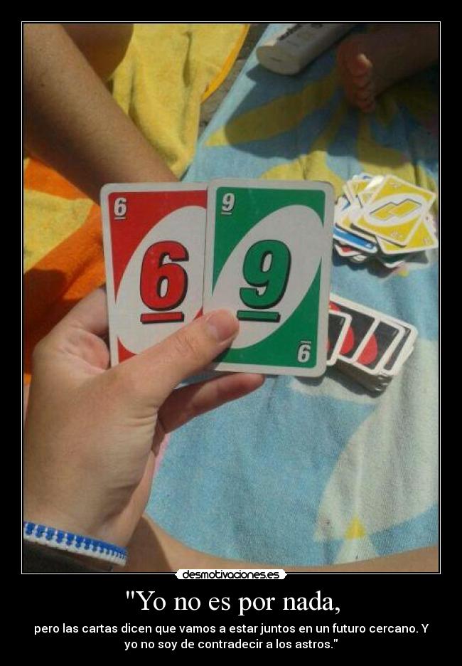 Yo no es por nada, -