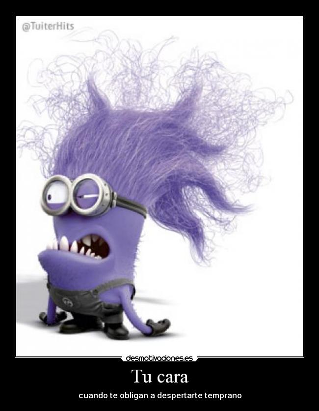Tu cara - cuando te obligan a despertarte temprano