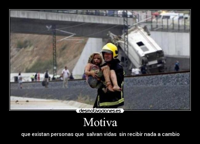 Motiva - que existan personas que salvan vidas sin recibir nada a cambio