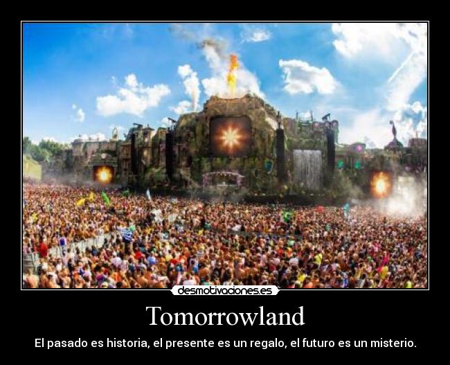 Tomorrowland - El pasado es historia, el presente es un regalo, el futuro es un misterio.