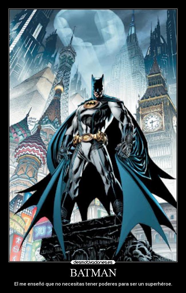 BATMAN - El me enseñó que no necesitas tener poderes para ser un superhéroe.