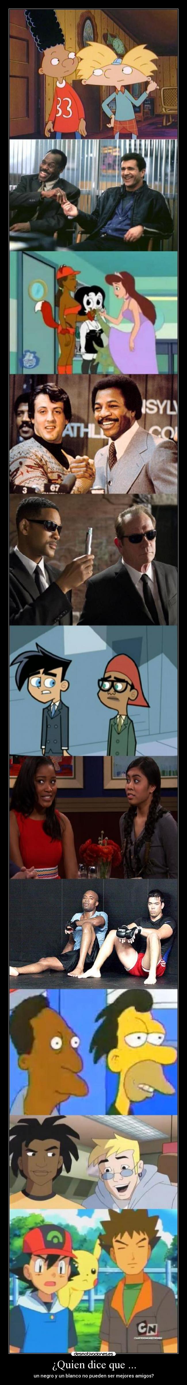 ¿Quien dice que ... - un negro y un blanco no pueden ser mejores amigos?