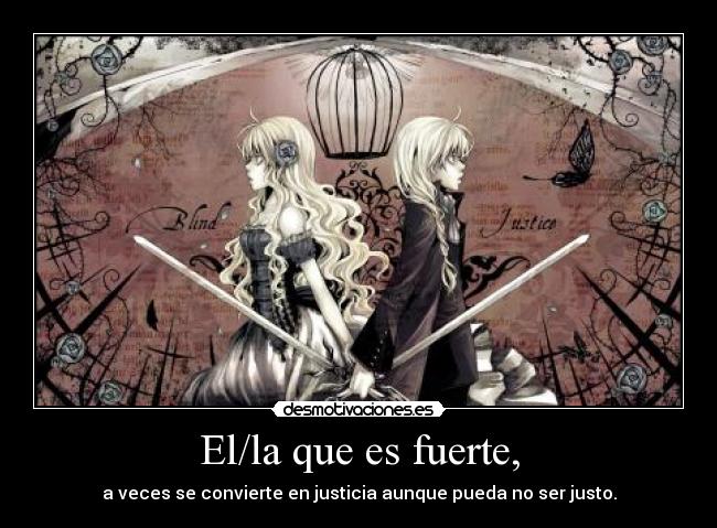 El/la que es fuerte, - a veces se convierte en justicia aunque pueda no ser justo.