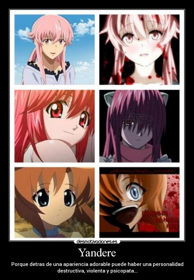 Yandere - Porque detras de una apariencia adorable puede haber una personalidad
destructiva, violenta y psicopata...