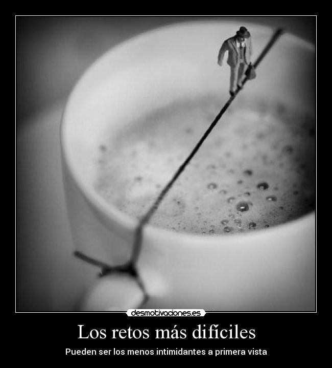 Los retos más difíciles - Pueden ser los menos intimidantes a primera vista