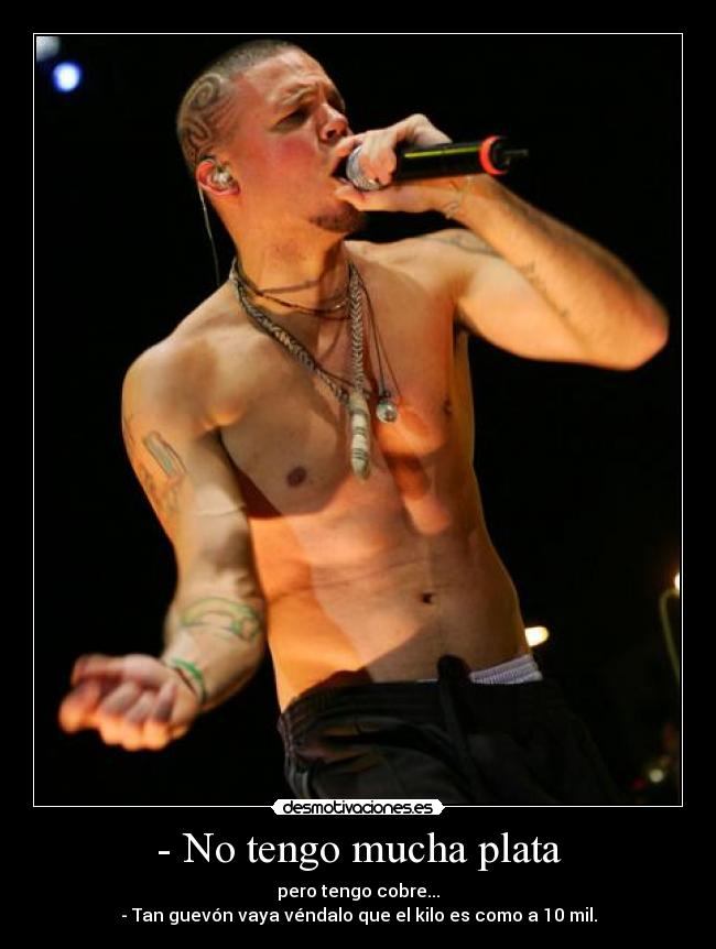 - No tengo mucha plata - pero tengo cobre...
- Tan guevón vaya véndalo que el kilo es como a 10 mil.