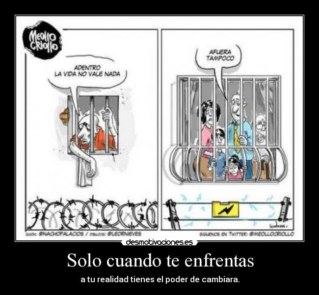 Solo cuando te enfrentas - a tu realidad tienes el poder de cambiara.