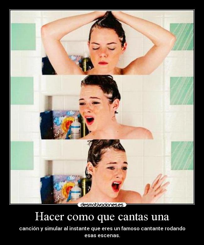 Hacer como que cantas una - canción y simular al instante que eres un famoso cantante rodando esas escenas.