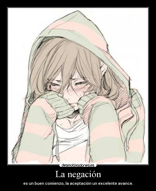 La negación - es un buen comienzo, la aceptación un excelente avance.