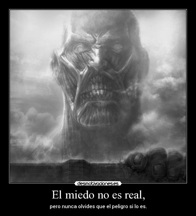 El miedo no es real, -