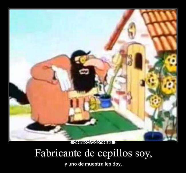 Fabricante de cepillos soy, -