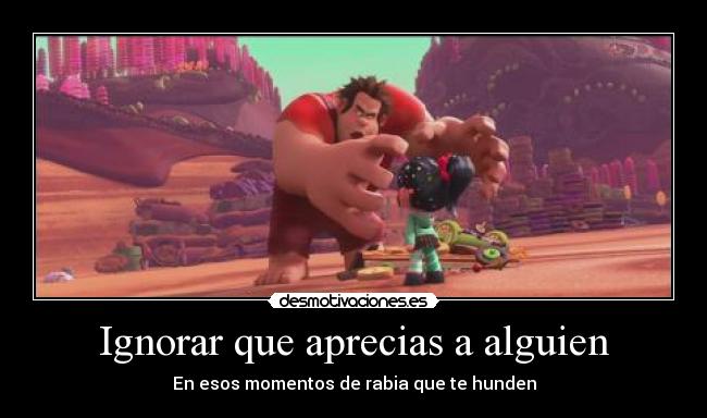 Ignorar que aprecias a alguien - En esos momentos de rabia que te hunden