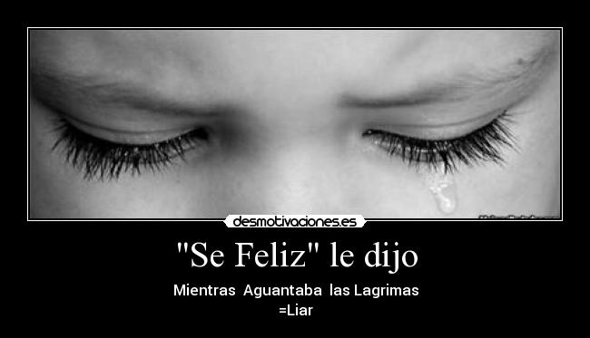 Se Feliz le dijo - Mientras  Aguantaba  las Lagrimas
=Liar