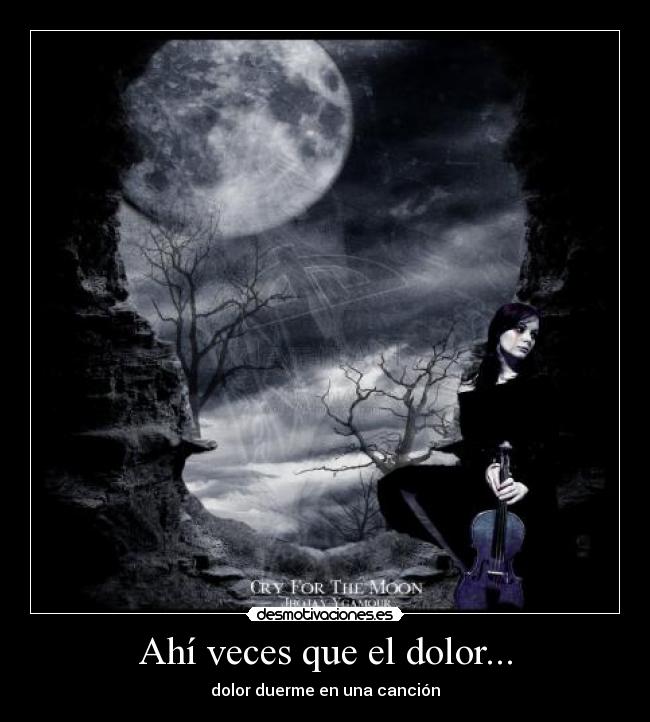 Ahí veces que el dolor... -