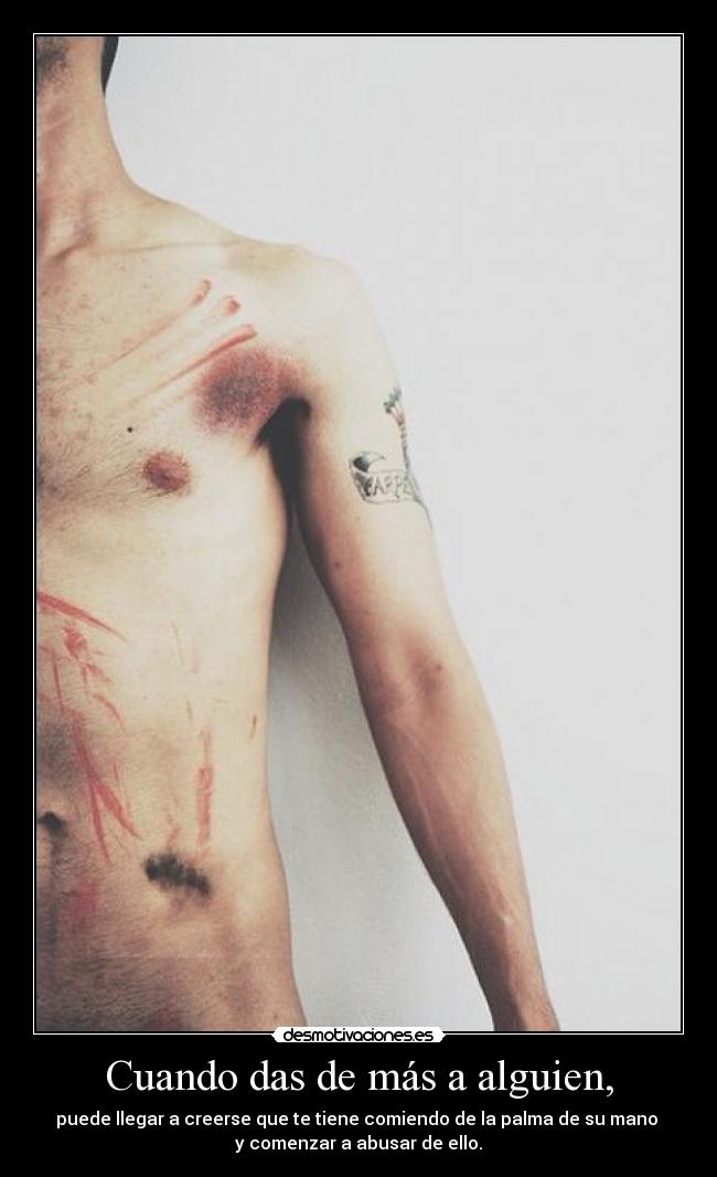 Cuando das de más a alguien, -