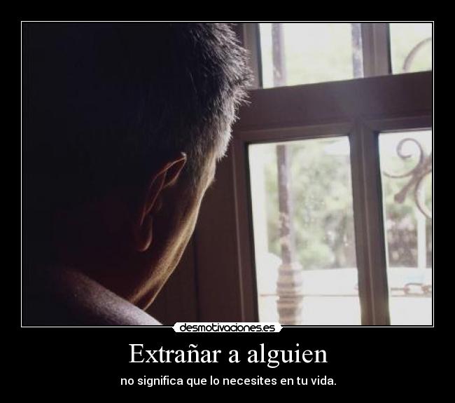 Extrañar a alguien - no significa que lo necesites en tu vida.