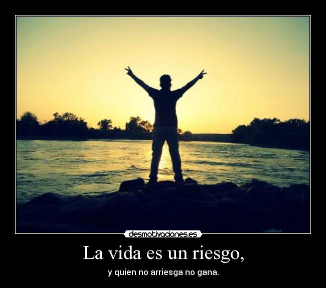 La vida es un riesgo, - 
