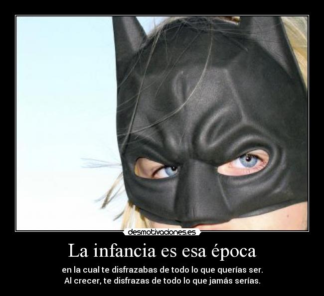 carteles infancia disfraz infancia batman crecer desmotivaciones