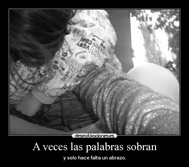 A veces las palabras sobran - y solo hace falta un abrazo.