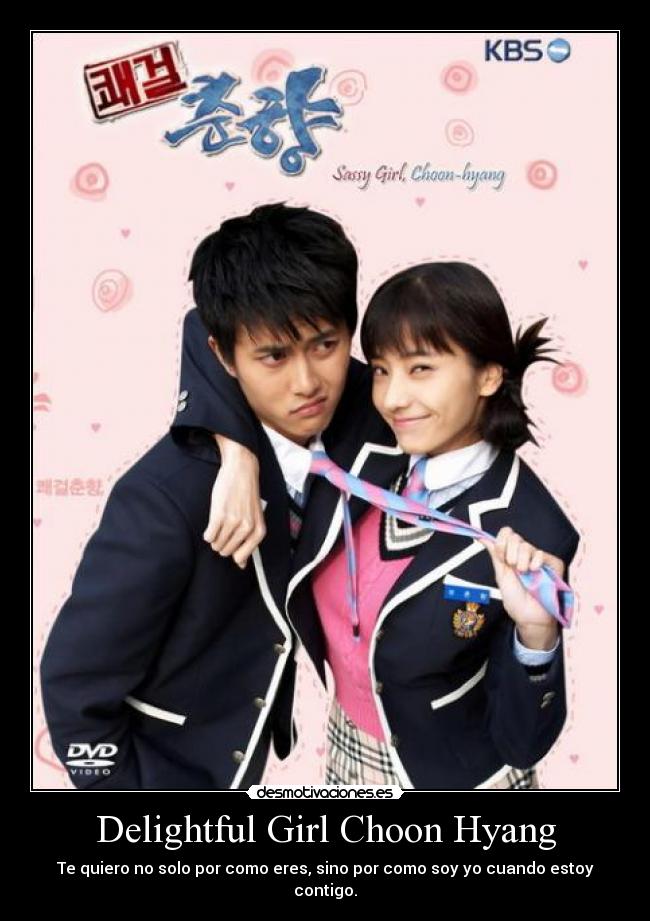 Delightful Girl Choon Hyang - Te quiero no solo por como eres, sino por como soy yo cuando estoy contigo.