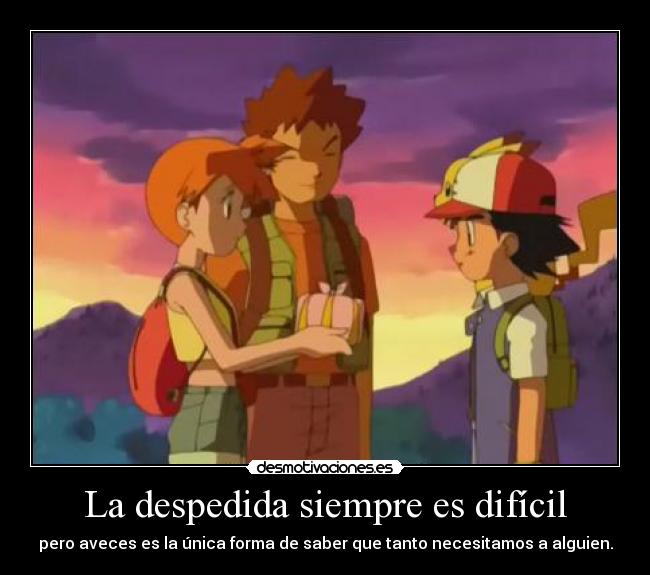 La despedida siempre es difícil -