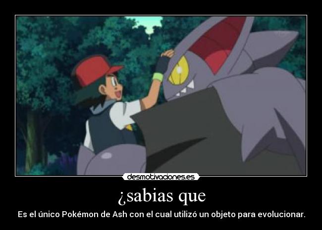 ¿sabias que - Es el único Pokémon de Ash con el cual utilizó un objeto para evolucionar.