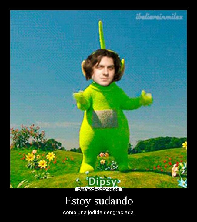 Estoy sudando - como una jodida desgraciada.