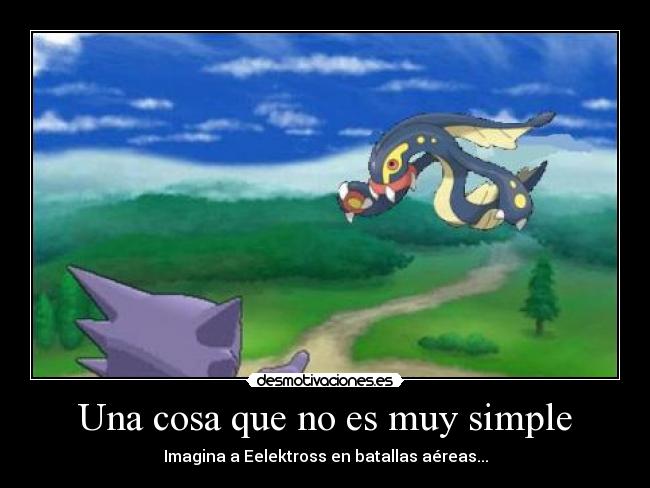 Una cosa que no es muy simple - Imagina a Eelektross en batallas aéreas...