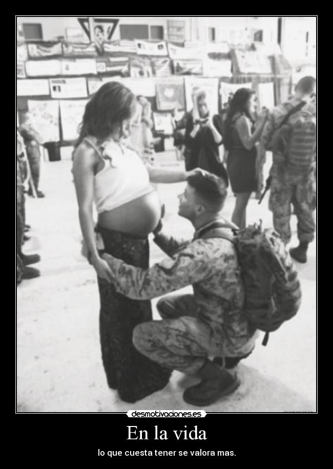 En la vida - lo que cuesta tener se valora mas.