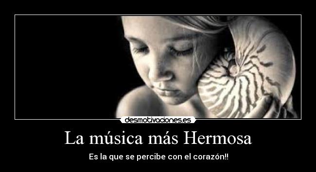 La música más Hermosa - Es la que se percibe con el corazón!!