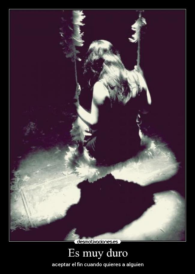 Es muy duro -