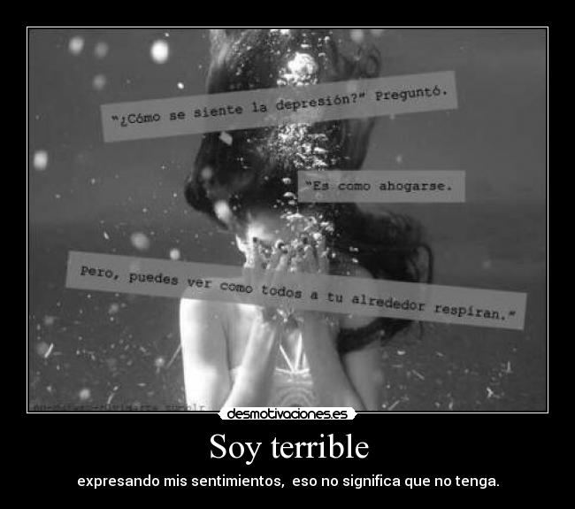 Soy terrible - expresando mis sentimientos, eso no significa que no tenga.