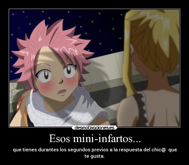Esos mini-infartos... - que tienes durantes los segundos previos a la respuesta del chic@  que te gusta.